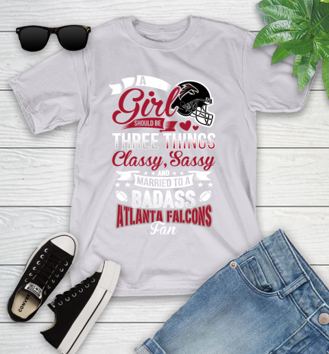 Atlanta Falcons NFL Football A Girl Should Be Three Things Classy Sassy And A Be Badass Fan Youth T-Shirt 4