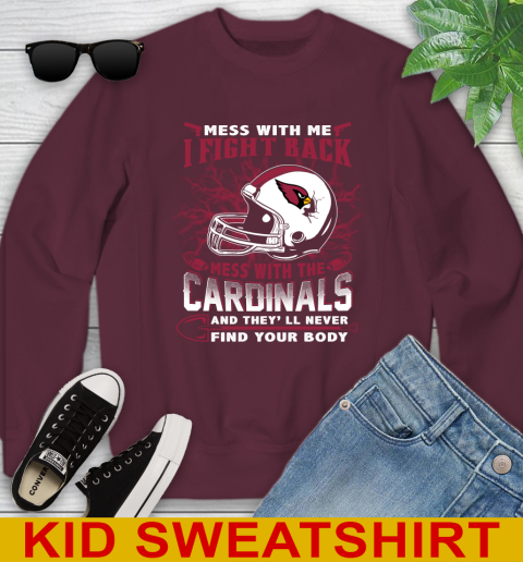 NFL Football Arizona Cardinals Mess With Me I Fight Back Mess With My Team And They'll Never Find Your Body Shirt Youth Sweatshirt 4