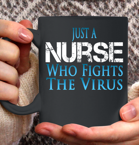 Nurse Shirt Just A Nurse Who Fights The Virus T Shirt Ceramic Mug 11oz