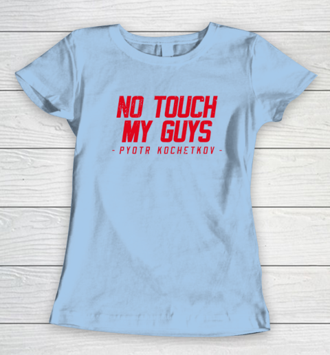 No Touch My Guys Pyotr Kochetkov Women's T-Shirt 4