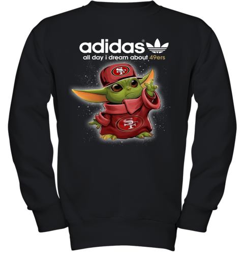 Baby Yoda Adidas All Day I Dream About San Francisco 49ers Youth Sweatshirt