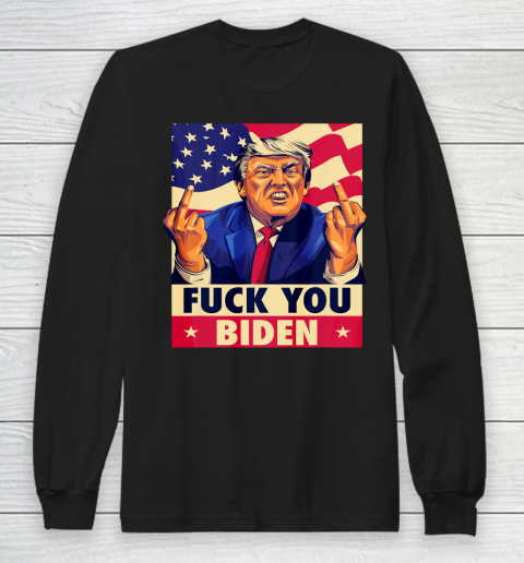 Fuck You Biden Funny Trump Anti Biden Funny Saying Long Sleeve T-Shirt