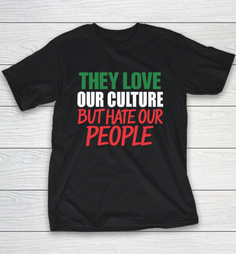 They Love Our Culture They Don't Love Us Youth T-Shirt