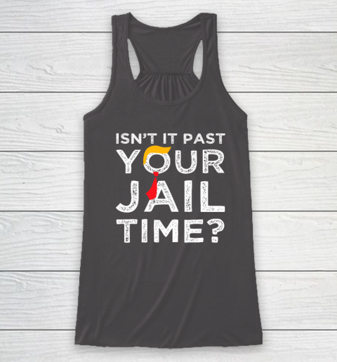 Isn't It Past Your Jail Time Funny Saying Racerback Tank 6
