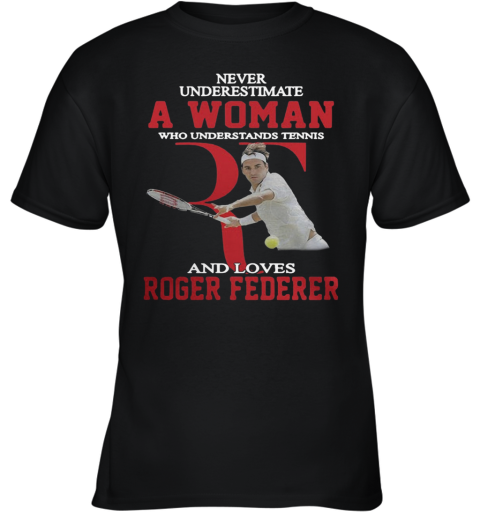 Wonderful Never Underestimate A Woman Who Tennis Loves Roger Federer Youth T-Shirt