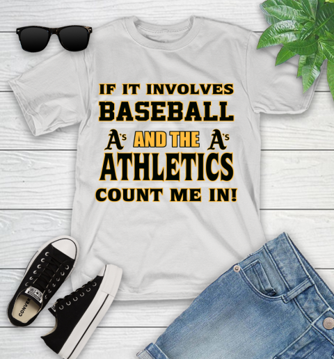 MLB If It Involves Baseball And The Oakland Athletics Count Me In Sports Youth T-Shirt