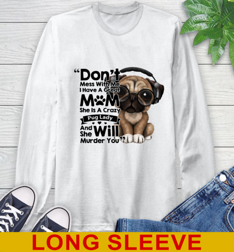 Don't mess with me i have a great mom Pug lady dog lover 47