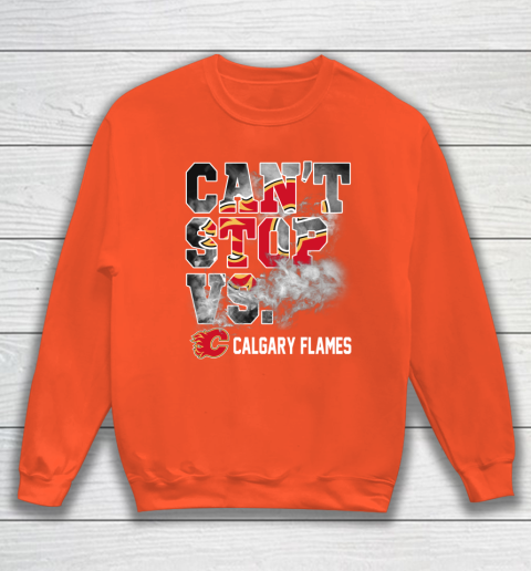 NHL Calgary Flames Hockey Can't Stop Vs Sweatshirt 3