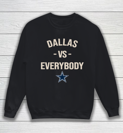 Dallas Cowboys Vs Everybody Sweatshirt