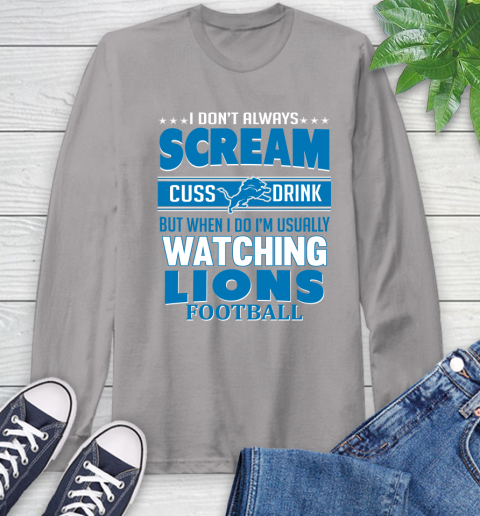 Detroit Lions NFL Football I Scream Cuss Drink When I'm Watching My Team Long Sleeve T-Shirt 6