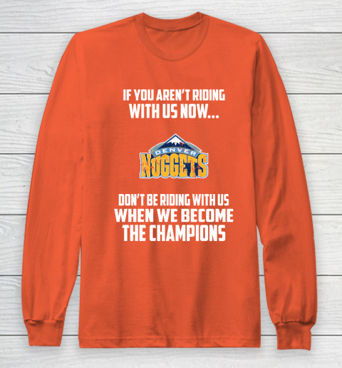 NBA Denver Nuggets Basketball We Become The Champions Long Sleeve T-Shirt 3