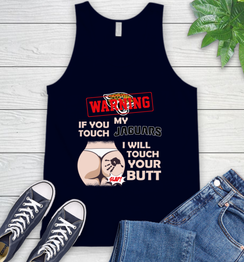 Jacksonville Jaguars NFL Football Warning If You Touch My Team I Will Touch My Butt Tank Top 2