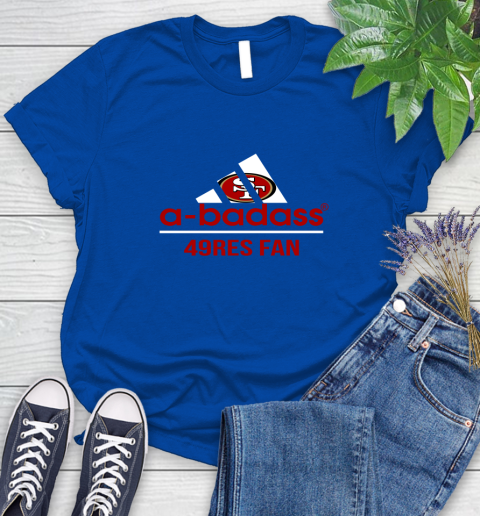 San Francisco 49ers NFL Football A Badass Adidas Adoring Fan Sports Women's T-Shirt 12