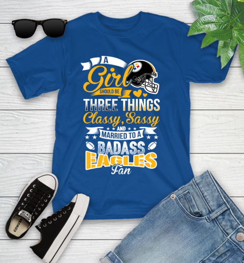 Pittsburgh Steelers NFL Football A Girl Should Be Three Things Classy Sassy And A Be Badass Fan Youth T-Shirt 12