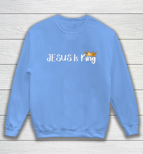 Jesus Is King Shirt Religious Christian Sweatshirt 8