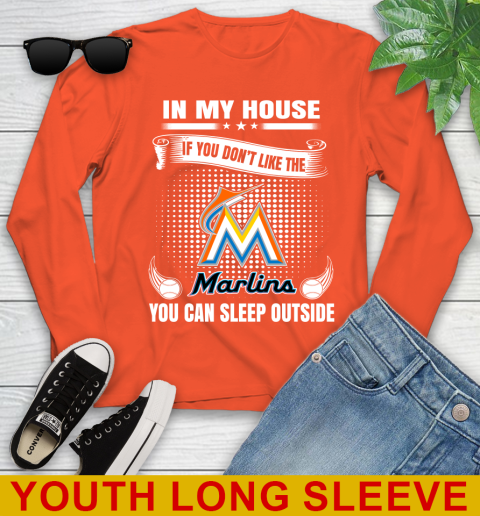 Miami Marlins MLB Baseball In My House If You Don't Like The  Marlins You Can Sleep Outside Shirt Youth Long Sleeve 3