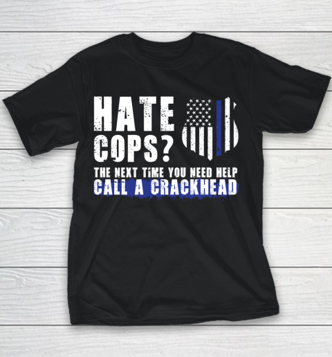 Thin Blue Line Shirt Hate Cops The Next Time You Need Help Call A Crackhead Youth T-Shirt
