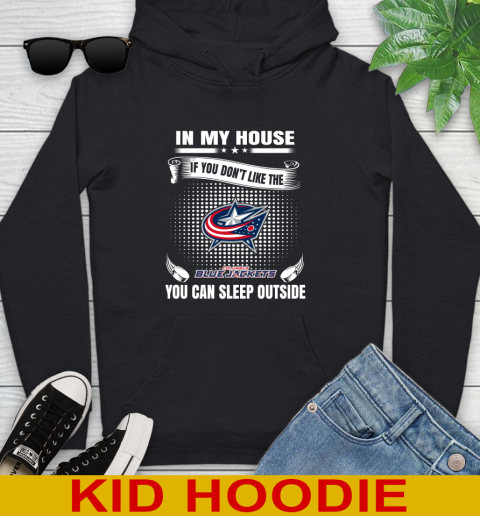 Columbus Blue Jackets NHL Hockey In My House If You Don't Like The Jackets You Can Sleep Outside Shirt Youth Hoodie