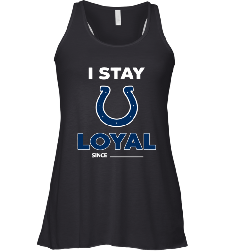Indianapolis Colts I Stay Loyal Since Personalized Racerback Tank