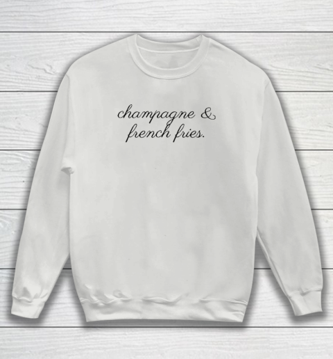 Champagne And French Fries Sweatshirt 3