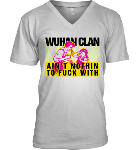Wuhan Clan Ain'T Nothin To Fuck With V-Neck T-Shirt