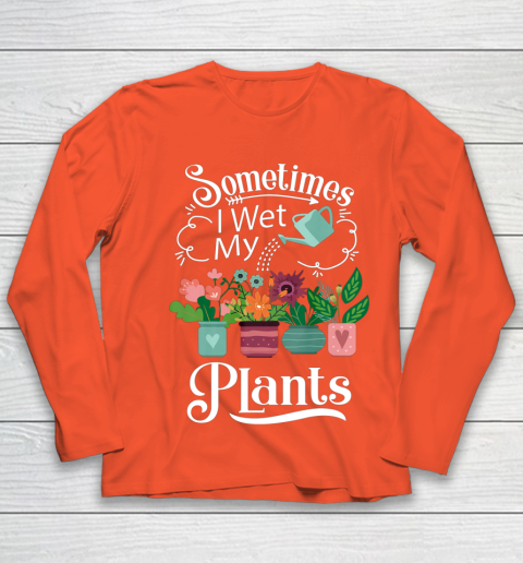 Sometimes I Wet My Plants T Shirt Funny Gardening Youth Long Sleeve 3