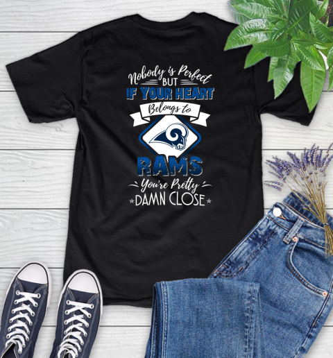 NFL Football Los Angeles Rams Nobody Is Perfect But If Your Heart Belongs To Rams You're Pretty Damn Close Shirt Women's T-Shirt