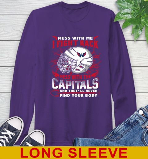 Washington Capitals Mess With Me I Fight Back Mess With My Team And They'll Never Find Your Body Shirt Long Sleeve T-Shirt 5