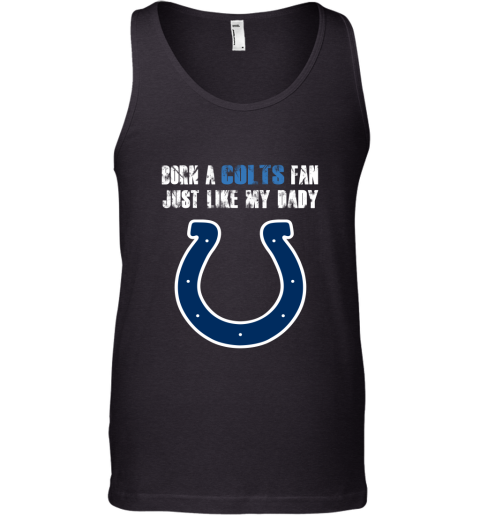 Indianapolis Colts Born A Colts Fan Just Like My Daddy Tank Top