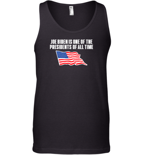 Shitheadsteve Store Joe Biden Is One Of The Presidents Of All Time Tank Top