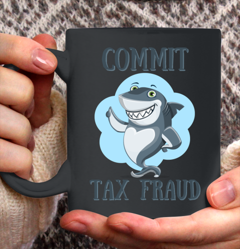 Commit Tax Fraud Shark Ceramic Mug 11oz