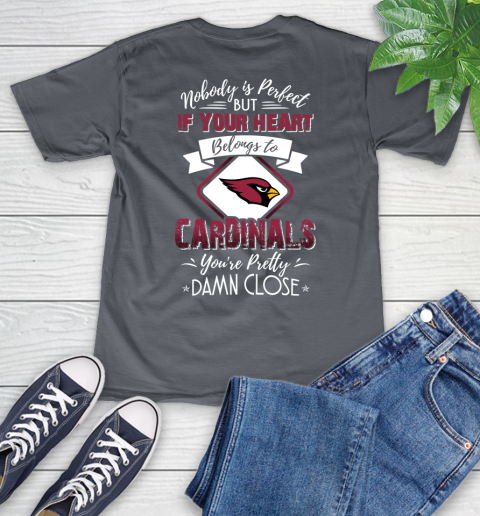 NFL Football Arizona Cardinals Nobody Is Perfect But If Your Heart Belongs To Cardinals You're Pretty Damn Close Shirt V-Neck T-Shirt 4