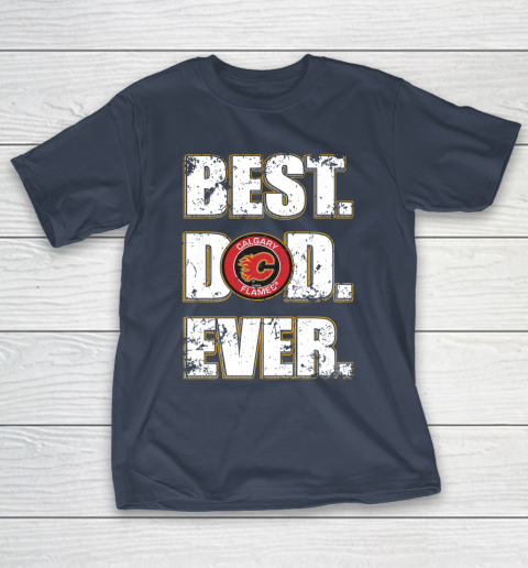 NHL Calgary Flames Hockey Best Dad Ever Family Shirt T-Shirt 3