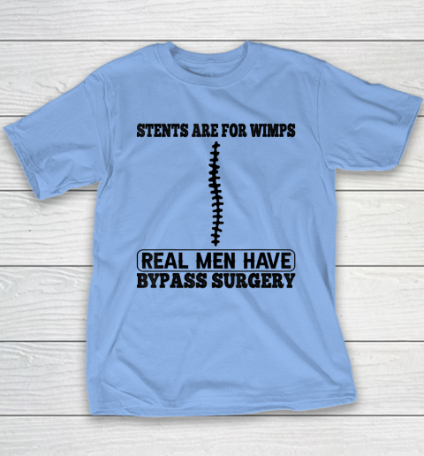 Stents Are For Wimps Real Men Have Bypass Open Heart Surgery Youth T-Shirt 8