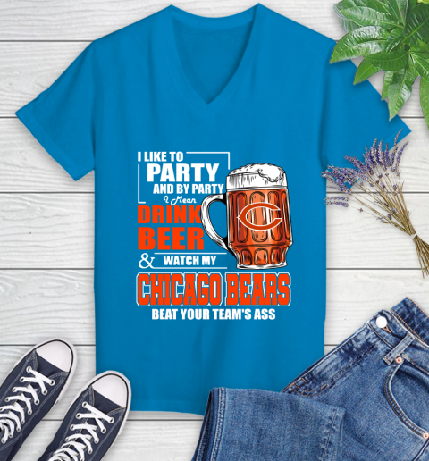 NFL I Like To Party And By Party I Mean Drink Beer and Watch My Chicago Bears Beat Your Team's Ass Football Women's V-Neck T-Shirt 7