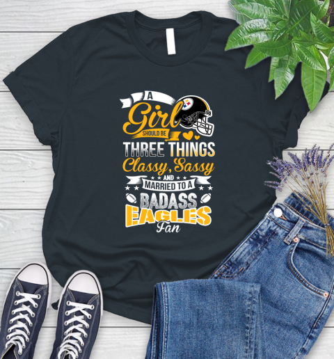 Pittsburgh Steelers NFL Football A Girl Should Be Three Things Classy Sassy And A Be Badass Fan Women's T-Shirt 8