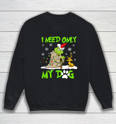 I Need Only My Dog Christmas Funny Gifts Grinch Sweatshirt