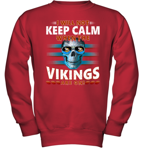 NFL I Will Not Keep Calm When The Minnesota Vikings Are On Skull Football Sports 9wJ1t1vKm1K youth sweatshirt 47 95 151514 front red