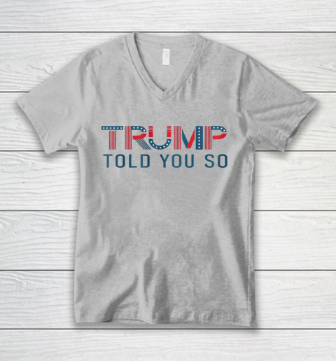 Donald Trump Told You So V-Neck T-Shirt 2