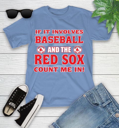 MLB If It Involves Baseball And The Boston Red Sox Count Me In Sports Youth T-Shirt 11
