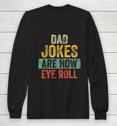 Mens Dad Jokes Are How Eye Roll Funny Gift For Dad Father s Day Long Sleeve T-Shirt