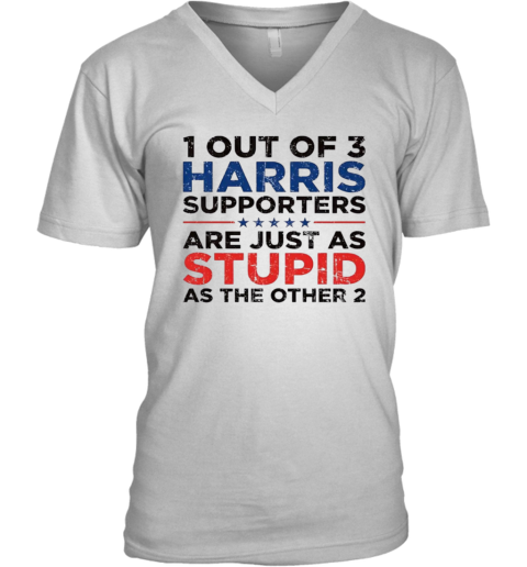 1 out of 3 Harris supporters are just as stupid as the other 2 V-Neck T-Shirt