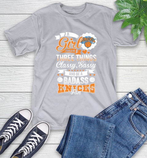 New York Knicks NBA A Girl Should Be Three Things Classy Sassy And A Be Badass Fan T-Shirt 6
