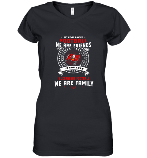 Love Football We Are Friends Love Buccaneers We Are Family Women's V-Neck T-Shirt