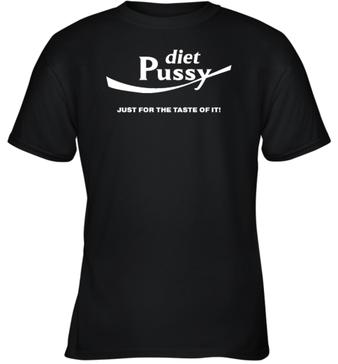 Diet Pussy Just For The Taste Of It Youth T-Shirt