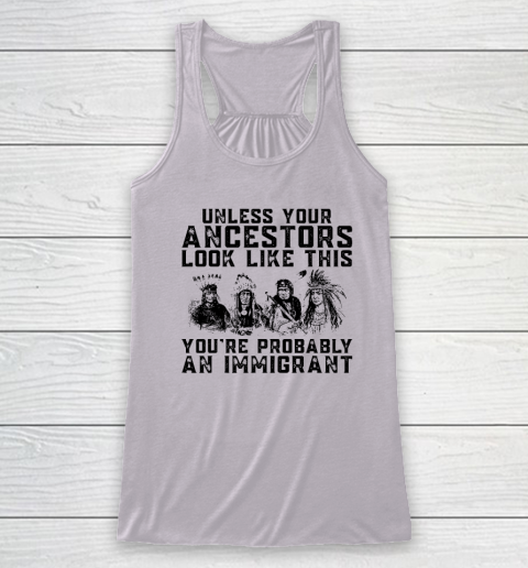 Your Ancestors Look Like This You're Probably An Immigrant Racerback Tank 2