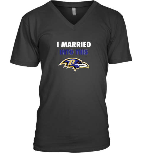 I Married Into This Baltimore Ravens V-Neck T-Shirt