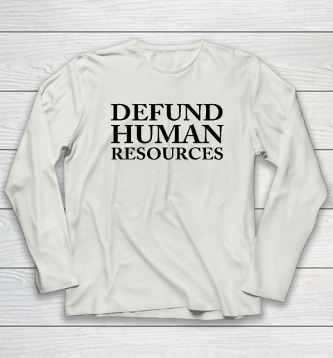 Defund Human Resources Long Sleeve T-Shirt 7