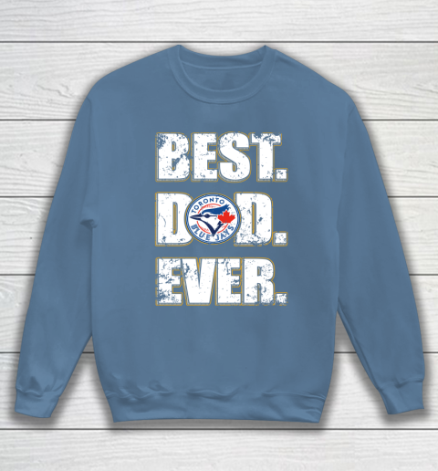 MLB Toronto Blue Jays Baseball Best Dad Ever Family Shirt Sweatshirt 6