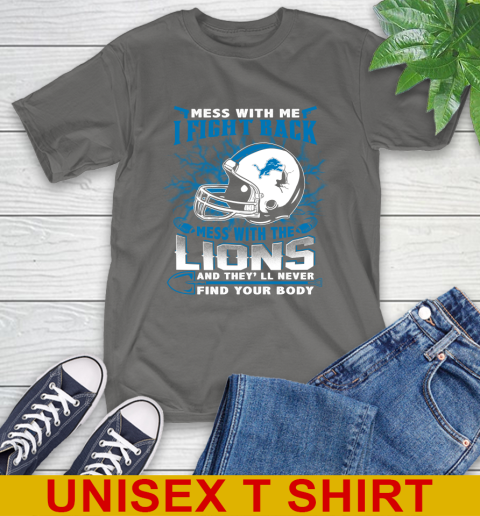 NFL Football Detroit Lions Mess With Me I Fight Back Mess With My Team And They'll Never Find Your Body Shirt T-Shirt 10